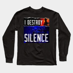 I Destroy Silence Long Sleeve T-Shirt